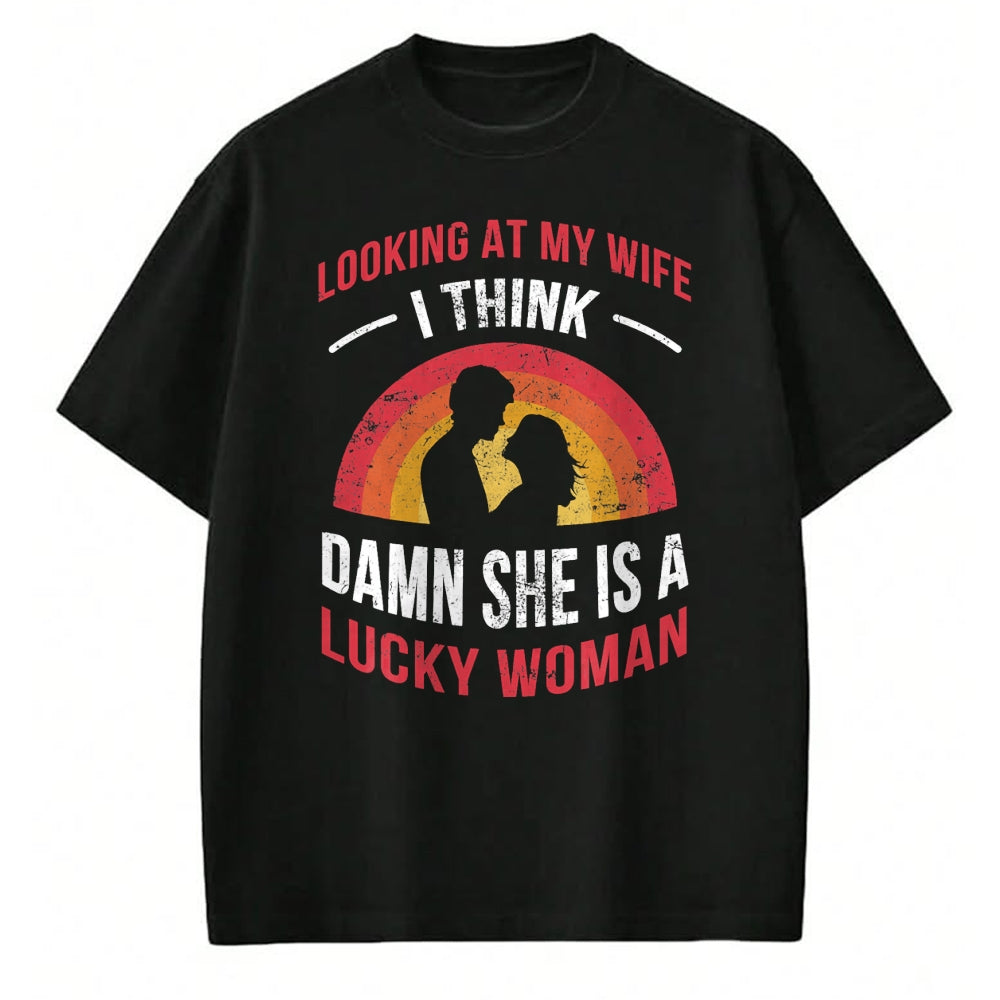 Best Wife Shirt, Wife and Husband Unisex T-Shirt/Hoodie/Sweatshirt HLT00 - Gift for wife T shirt, lucky wife   Looking At My Wife I Think Damn She Is a Lucky Woman Husband T-S