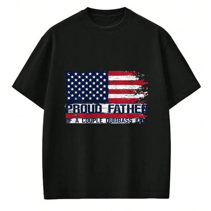 Gift for Dad Shirt, Funny Dad Unisex T-Shirt/Hoodie/Sweatshirt HLT00 – Proud Father of A Couple Dumbass Kids Father_s Day Americans T-Shirt