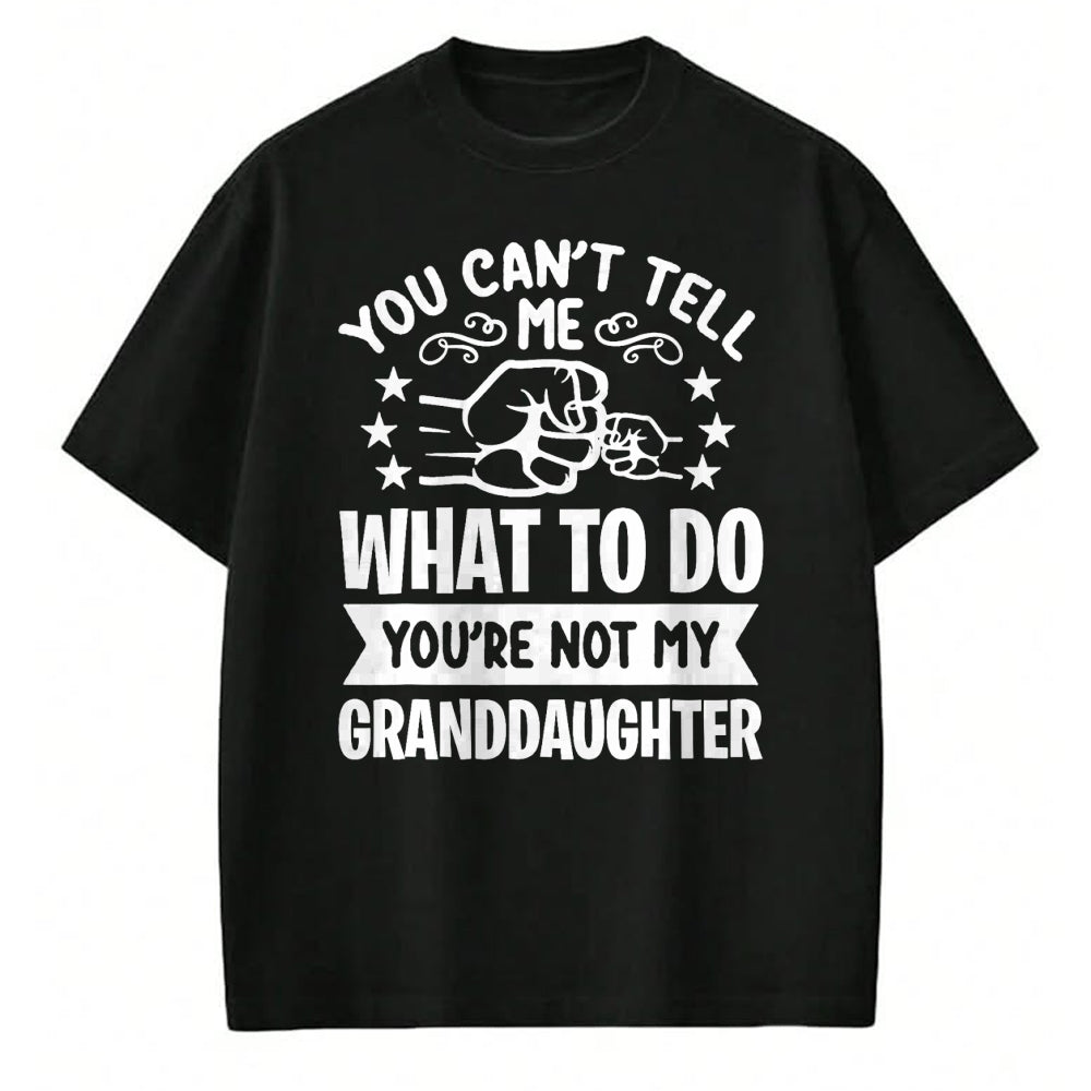 Best Grandma Shirt, Proud Grandma Unisex T-Shirt/Hoodie/Sweatshirt HLT00 - You can't Tell me what to do You're not my Granddaughter T-Shirt