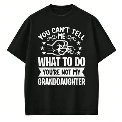 Best Grandma Shirt, Proud Grandma Unisex T-Shirt/Hoodie/Sweatshirt HLT00 - You can't Tell me what to do You're not my Granddaughter T-Shirt