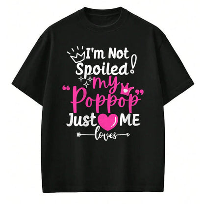 Best Wife Shirt, Wife and Husband Unisex T-Shirt/Hoodie/Sweatshirt HLT00 - I'm Not Spoiled My Pop Pop Just Loves Me Team Girls Matching T-Shirt