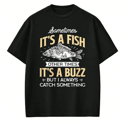 Funny Fishing Shirt, Gift For Fishing Lover Unisex T-Shirt/Hoodie/Sweatshirt HLT00 - Sometimes It_s a Fish - Funny Fishing & Angler Joke Gift T-Shirt
