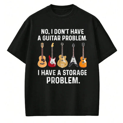 Guitar Lover Shirt, Funny Guitar UnisexT-Shirt/Hoodie/Sweatshirt HLT00 - No I Don_t Have A Guitar Problem I Have A Storage Problem T-Shirt, Men, Black, 3X-Large
