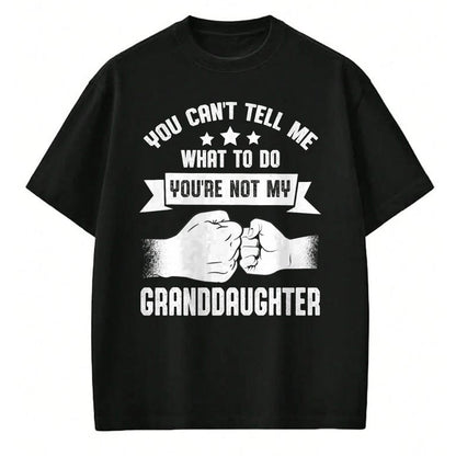 Best Grandpa Shirt, Proud Grandpa Unisex T-Shirt/Hoodie/Sweatshirt HLT00 - You can't Tell me what to do You're not my Granddaughter T-Shirt (8)