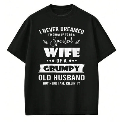 Best Wife Shirt, Wife and Husband Unisex T-Shirt/Hoodie/Sweatshirt HLT00 - Gift for wife T shirt, spoiled wife   I Grow Up To Be A Spoiled Wife Of Grumpy Old Husband T-Shirt