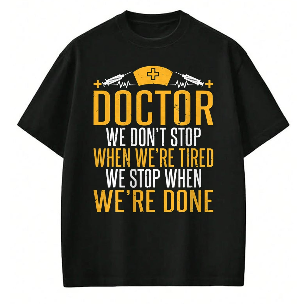Best Doctor Shirt, Funny Doctor UnisexT-Shirt/Hoodie/Sweatshirt HLT00 - Doctor we dont stop when were tired we stop when done Doctor T-Shirt
