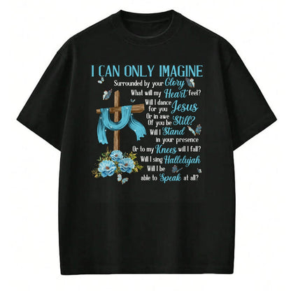 Christian Tee, Christian Faith Unisex T-Shirt/Hoodie/Sweatshirt HLT00 - I Only Can Imagine Faith Christian Faith Jesus God Lover T-Shirt