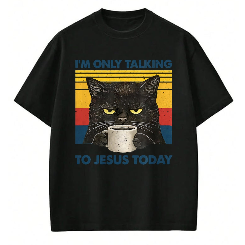 Cat Love Shirt, Funny Cat Lover Gift UnisexT-Shirt/Hoodie/Sweatshirt HLT00 - I_m Only Talking to Jesus Today Christian Black Cat Coffee T-Shirt