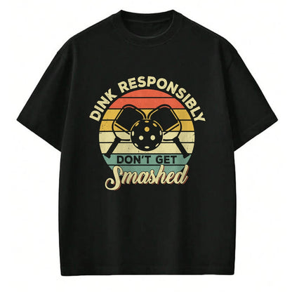 Funny Pickleball Shirt, Pickleball Lover Unisex T-Shirt/Hoodie/Sweatshirt HLT00 - Dink Responsibly Don't Get Smashed Retro Pickleball Player T-Shirt