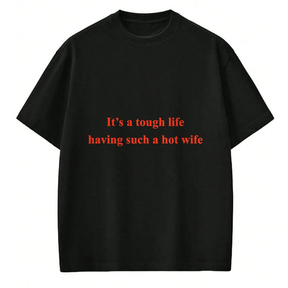 Best Thanksgiving Family Shirt , Funny Thanksgiving UnisexT-Shirt/Hoodie/Sweatshirt HLT00 - It’s A Tough Life Having Such A Hot Wife Funny Quotes T-Shirt