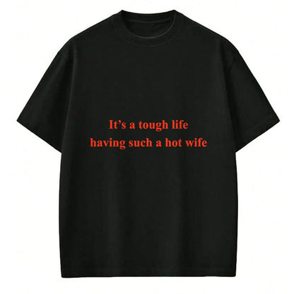 Best Thanksgiving Family Shirt , Funny Thanksgiving UnisexT-Shirt/Hoodie/Sweatshirt HLT00 - It’s A Tough Life Having Such A Hot Wife Funny Quotes T-Shirt