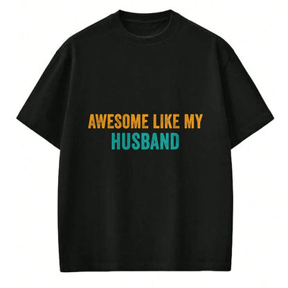 Best Wife Shirt, Wife and Husband Unisex T-Shirt/Hoodie/Sweatshirt HLT00 - Awesome Like My husband T-Shirt Parents' Day Shirt T-Shirt