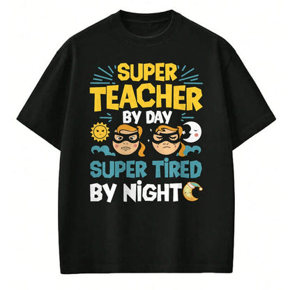 Best Teacher Shirt, Funny Teacher UnisexT-Shirt/Hoodie/Sweatshirt HLT00 - Super Teacher By Day Super Tired By Night Superheroes School T-Shirt