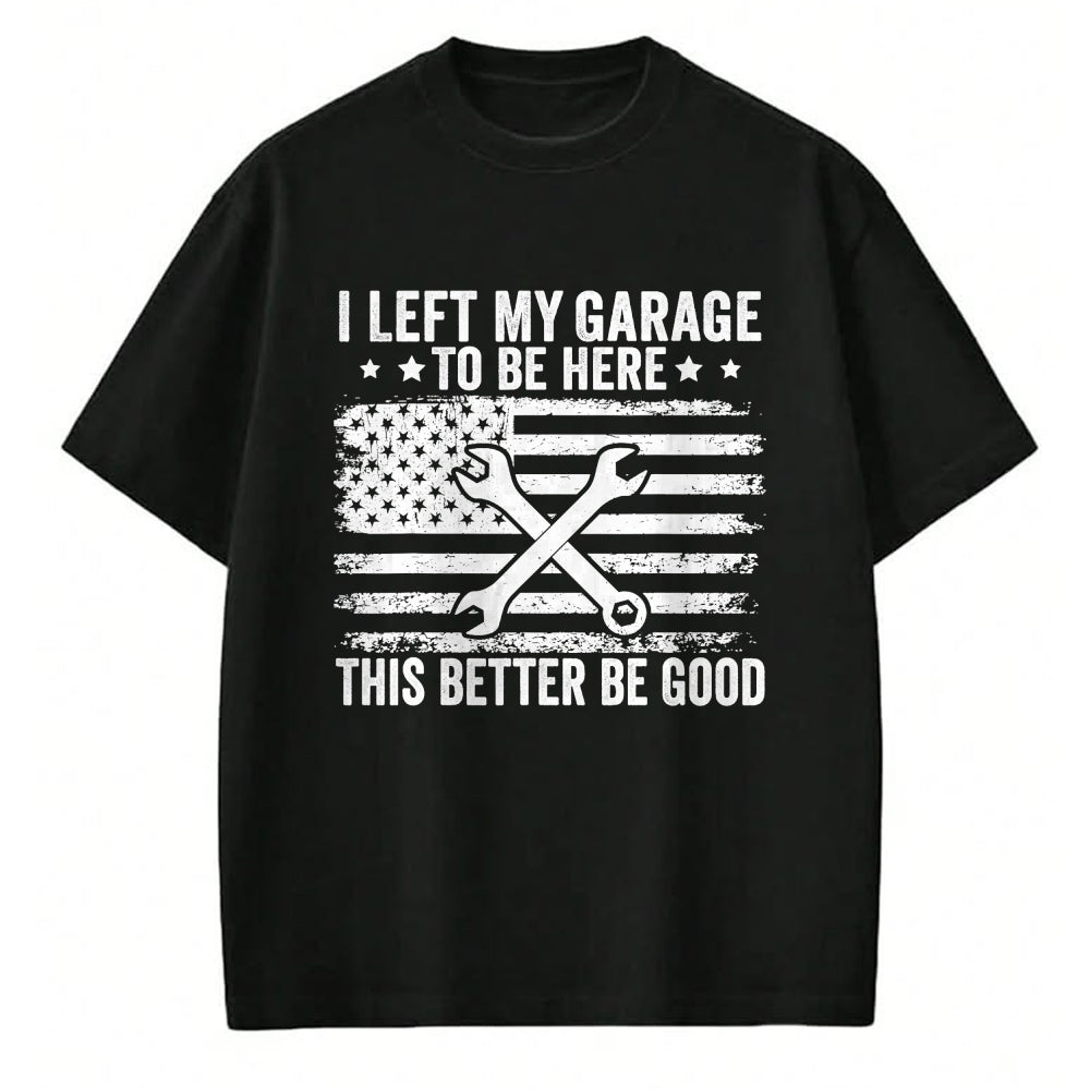 Best Mechanic Life Shirt, Funny Mechanic UnisexT-Shirt/Hoodie/Sweatshirt HLT00 - I Left My Garage to Be Here This Better Good Mechanic Car T-Shirt (2)