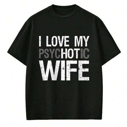 Best Wife Shirt, Wife and Husband Unisex T-Shirt/Hoodie/Sweatshirt HLT00 - Funny Husband Wife GIfts I Love My psycHOTic Wife T-Shirt