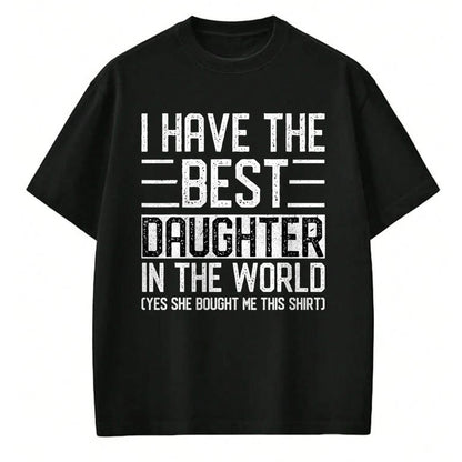 Gift for Mom Shirt, Funny Mom Unisex T-Shirt/Hoodie/Sweatshirt HLT00 - I Have The Best Daughter In The World Funny Mom Dad Gifts T-Shirt