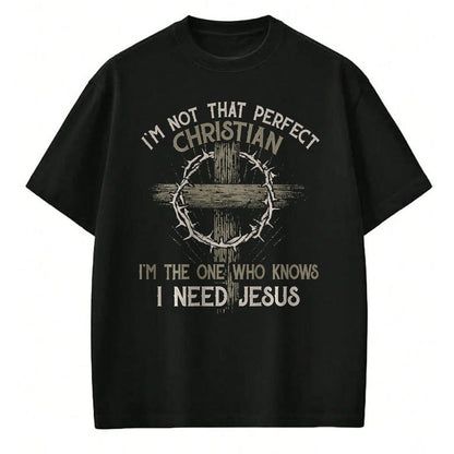 Christian Tee, Christian Faith Unisex T-Shirt/Hoodie/Sweatshirt HLT00 - I_m Not That Perfect Christian _m The One That Knows T-Shirt