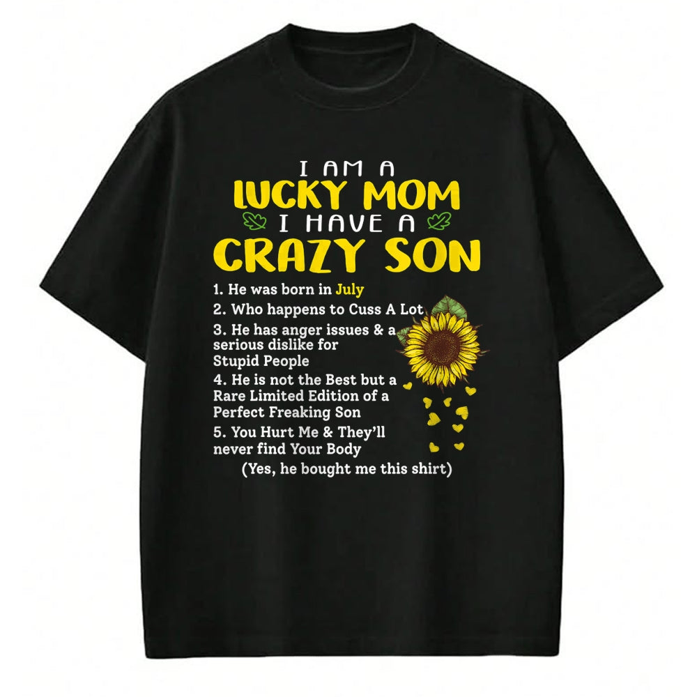 Gift for Mom Shirt, Funny Mom Unisex T-Shirt/Hoodie/Sweatshirt HLT00 - I am a lucky mom i have a crazy son he was born in july T-Shirt