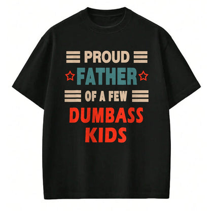 Gift for Dad Shirt, Funny Dad Unisex T-Shirt/Hoodie/Sweatshirt HLT00 – Funny Father_s Day Proud Father Of A Few Dumbass Kids Joke T-Shirt