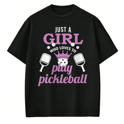 Funny Pickleball Shirt, Pickleball Lover Unisex T-Shirt/Hoodie/Sweatshirt HLT00 - Just a Girl Who Loves to Play Pickleball Funny Pickleball T-Shirt