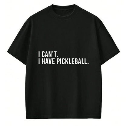 Funny Pickleball Shirt, Pickleball Lover Unisex T-Shirt/Hoodie/Sweatshirt HLT00 - Funny Pickleball Coach Shirt I Can't I Have Pickleball Tees T Shirts for Men and Women
