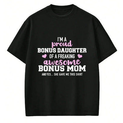Gift for Mom Shirt, Funny Mom Unisex T-Shirt/Hoodie/Sweatshirt HLT00 - I'm a proud bonus daughter of an awesome bonus mom T-Shirt