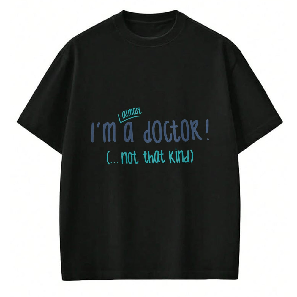 Best Doctor Shirt, Funny Doctor UnisexT-Shirt/Hoodie/Sweatshirt HLT00 - I'm almost a doctor, but not that kind phd doctorate funny T-Shirt