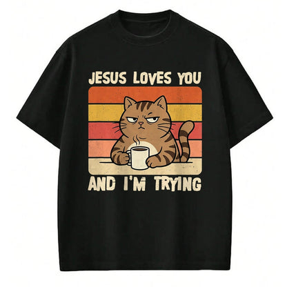 Cat Love Shirt, Funny Cat Lover Gift UnisexT-Shirt/Hoodie/Sweatshirt HLT00 - Jesus Loves You and I_m-Trying Funny Christian Cat Meme T-Shirt (1)