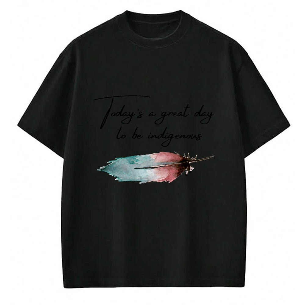 Native American T-Shirts, Vintage Native American Unisex T-Shirt/Hoodie/Sweatshirt HLT00 - Today_s a great day to be Indigenous for native american