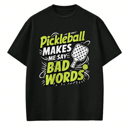 Funny Pickleball Shirt, Pickleball Lover Unisex T-Shirt/Hoodie/Sweatshirt HLT00 - Pickleball Makes Me Say Bad Words T-Shirt