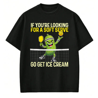 Funny Pickleball Shirt, Pickleball Lover Unisex T-Shirt/Hoodie/Sweatshirt HLT00 - Looking for A Soft Server Go Get Ice Cream - Pickleball T-Shirt