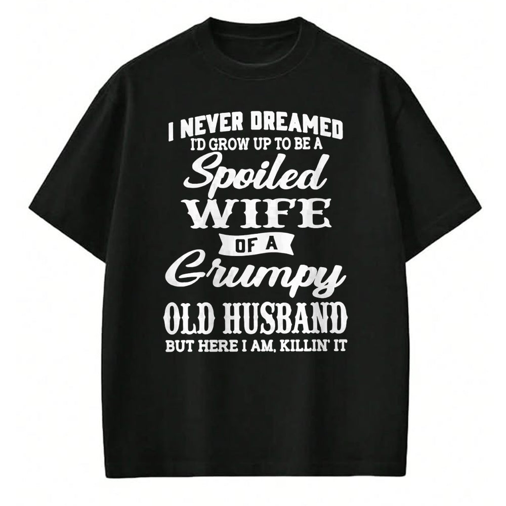 Best Wife Shirt, Wife and Husband Unisex T-Shirt/Hoodie/Sweatshirt HLT00 - Gift for wife T shirt, spoiled wife   I Never Dreamed I'd Grow Up To Be A Spoiled Wife Sweatshirt (1)