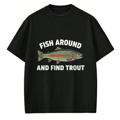 Funny Fishing Shirt, Gift For Fishing Lover Unisex T-Shirt/Hoodie/Sweatshirt HLT00 - Fish Around and Find Trout Funny Fishing Fishermen Womens T-Shirt
