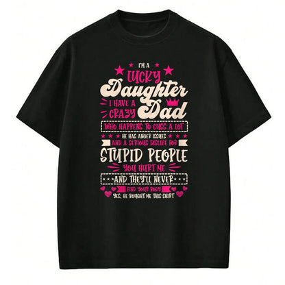 Gift for Dad Shirt, Funny Dad Unisex T-Shirt/Hoodie/Sweatshirt HLT00 – I am a lucky Daughter i have crazy Dad Daughter T-Shirt
