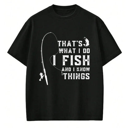 Funny Fishing Shirt, Gift For Fishing Lover Unisex T-Shirt/Hoodie/Sweatshirt HLT00 - Funny Fish Quote, That_s What I Do I Fish and I Know Things T-Shirt