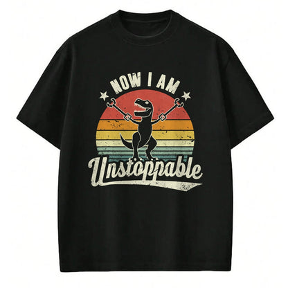 Best Dinosaur Lover Shirt, Funny Dinosaur UnisexT-Shirt/Hoodie/Sweatshirt HLT00 - Retro Now I Am Unstoppable T-Rex Funny T-Shirt