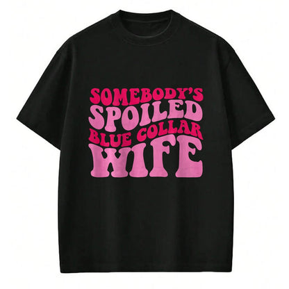 Best Wife Shirt, Wife and Husband Unisex T-Shirt/Hoodie/Sweatshirt HLT00 - Gift for wife T shirt, spoiled wife   Somebody's Spoiled Blue Collar Wife Someones spoiled T-Shirt