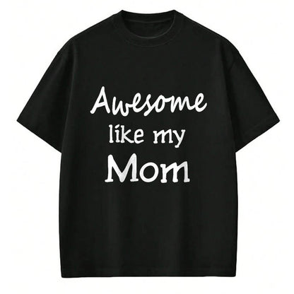 Gift for Mom Shirt, Funny Mom Unisex T-Shirt/Hoodie/Sweatshirt HLT00 - Awesome like my Mom Important Role Model T-Shirt