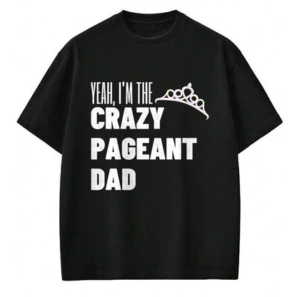 Gift for Dad Shirt, Funny Dad Unisex T-Shirt/Hoodie/Sweatshirt HLT00 – Beauty Pageant Crazy Dad Funny Glitz Proud Father Gift T-Shirt