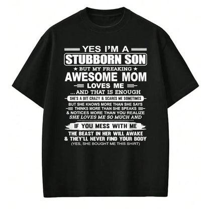 Gift for Mom Shirt, Funny Mom Unisex T-Shirt/Hoodie/Sweatshirt HLT00 - I'm A Stubborn Son But My Freaking Awesome Mom Love Me T-Shirt