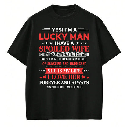 Best Wife Shirt, Wife and Husband Unisex T-Shirt/Hoodie/Sweatshirt HLT00 - Gift for wife T shirt, spoiled wife   Yes I'm Lucky Man Husband Of Spoiled Wife She Bought Me This T