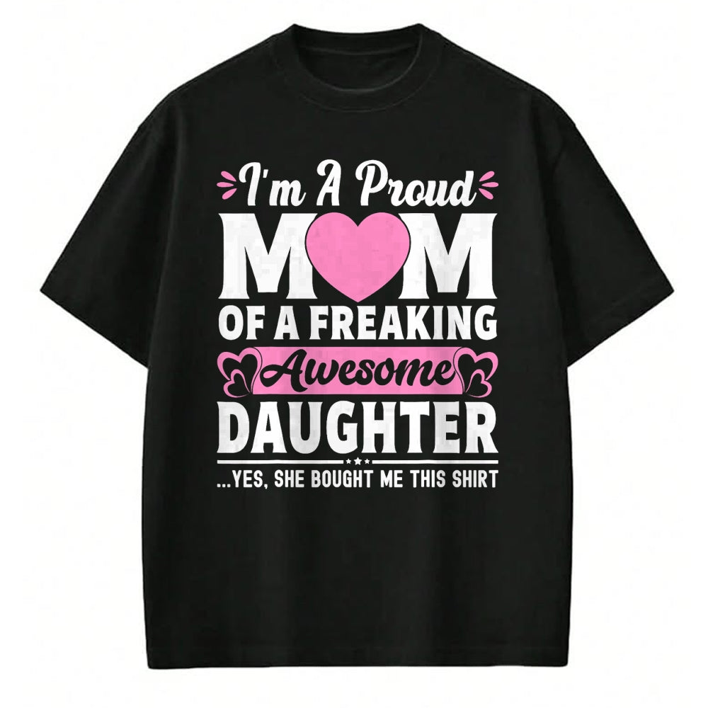 Gift for Mom Shirt, Funny Mom Unisex T-Shirt/Hoodie/Sweatshirt HLT00 - I'm A Proud Mom Of A Freaking Awesome Daughter Mothers Day T-Shirt