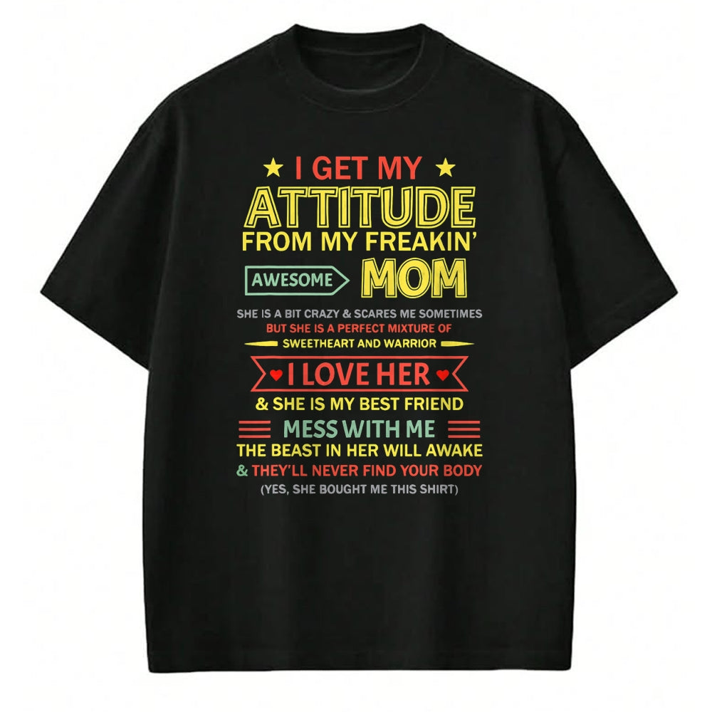 Gift for Mom Shirt, Funny Mom Unisex T-Shirt/Hoodie/Sweatshirt HLT00 - I Get My Attitude From My Freaking Awesome Mom Mother_s Day T-Shirt