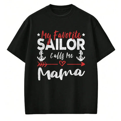 Gift for Mom Shirt, Funny Mom Unisex T-Shirt/Hoodie/Sweatshirt HLT00 - My Favorite Sailor Calls Me Mama Sailor’s Mom T-Shirt