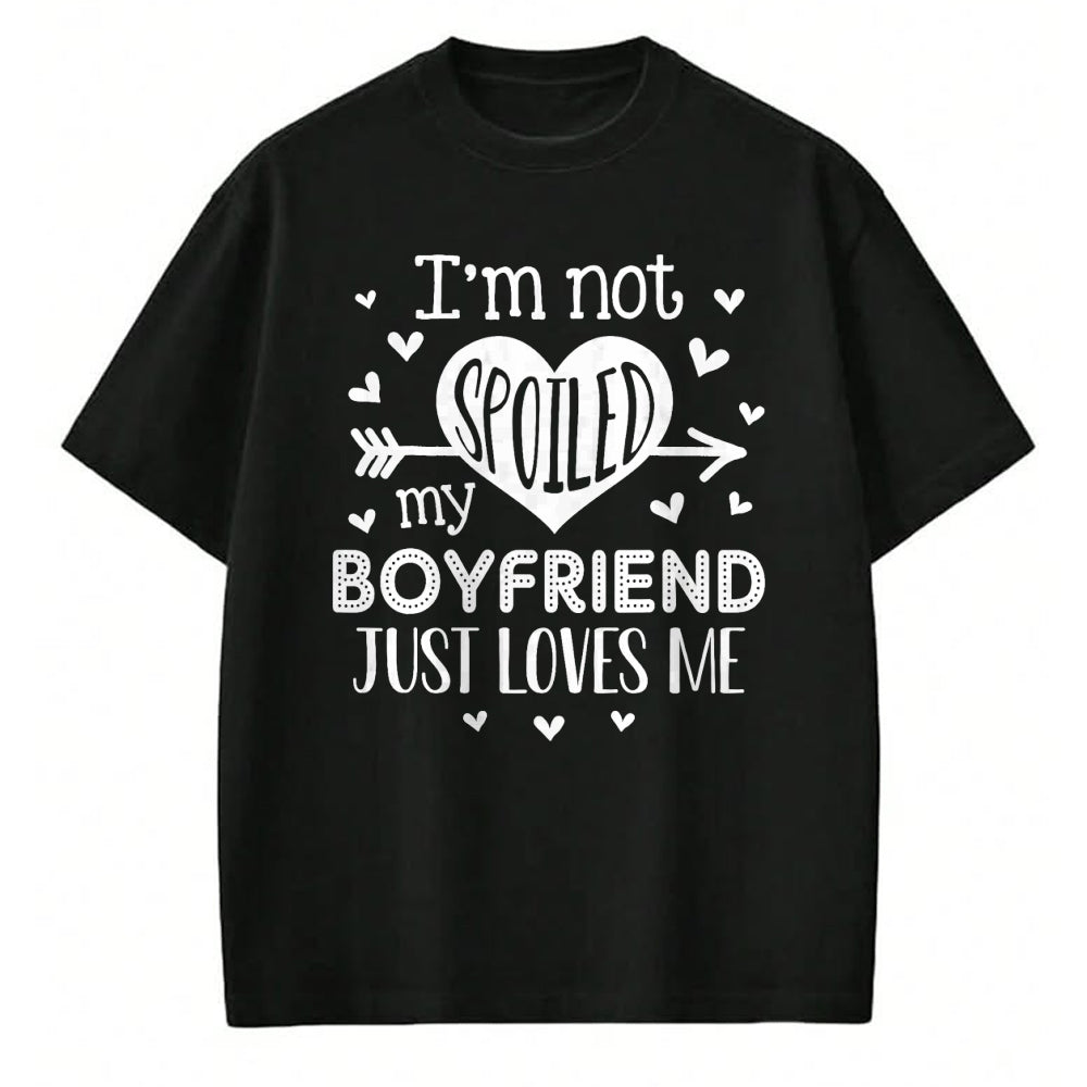 Best Wife Shirt, Wife and Husband Unisex T-Shirt/Hoodie/Sweatshirt HLT00 - I'm Not Spoiled My Boyfriend Just Loves Me Valentines T-Shirt