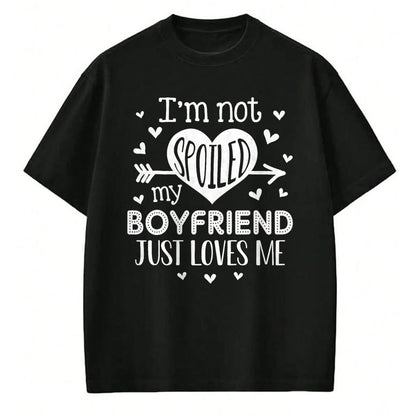 Best Wife Shirt, Wife and Husband Unisex T-Shirt/Hoodie/Sweatshirt HLT00 - I'm Not Spoiled My Boyfriend Just Loves Me Valentines T-Shirt