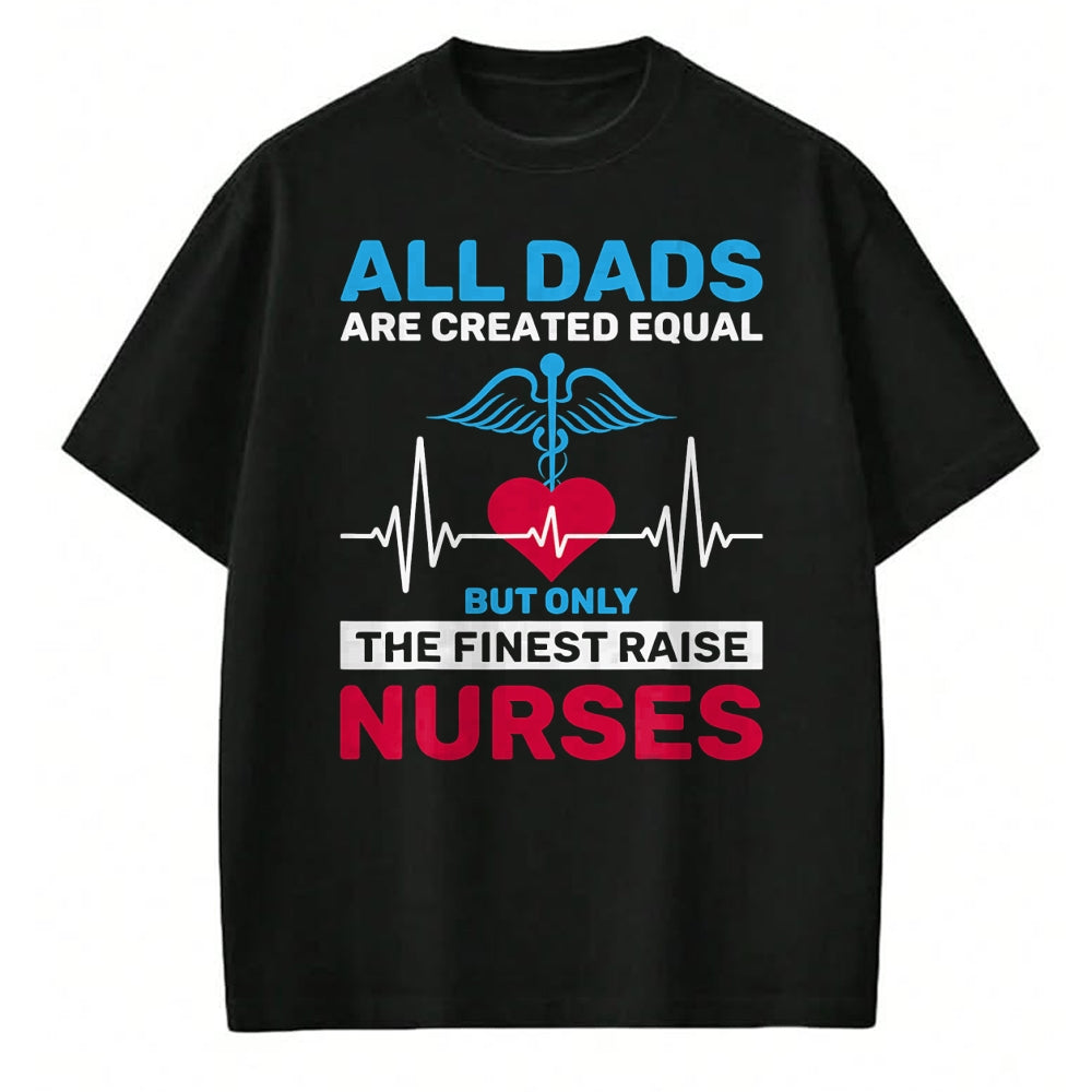 Funny Nurse Shirt, Nurse Unisex T-Shirt/Hoodie/Sweatshirt HLT00 - Funny Only The Finest Raise Nurses Dad From Nurse Daughter T-Shirt