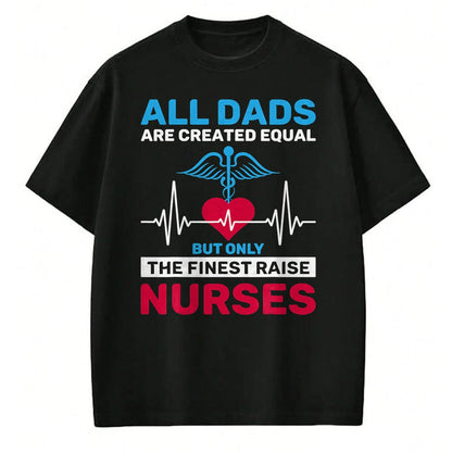 Funny Nurse Shirt, Nurse Unisex T-Shirt/Hoodie/Sweatshirt HLT00 - Funny Only The Finest Raise Nurses Dad From Nurse Daughter T-Shirt