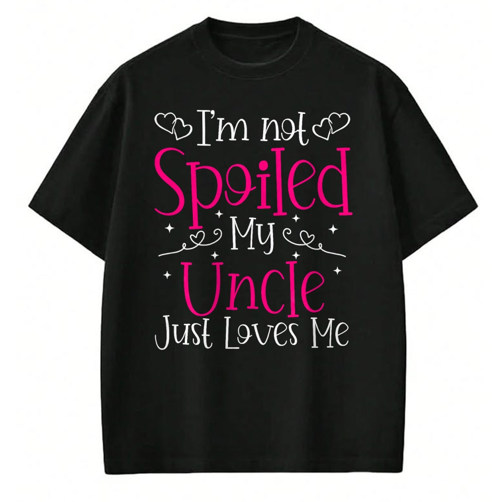 Best Wife Shirt, Wife and Husband Unisex T-Shirt/Hoodie/Sweatshirt HLT00 - I'm Not Spoiled My Uncle Just Loves Me Funny Niece Girls Tee T-Shirt