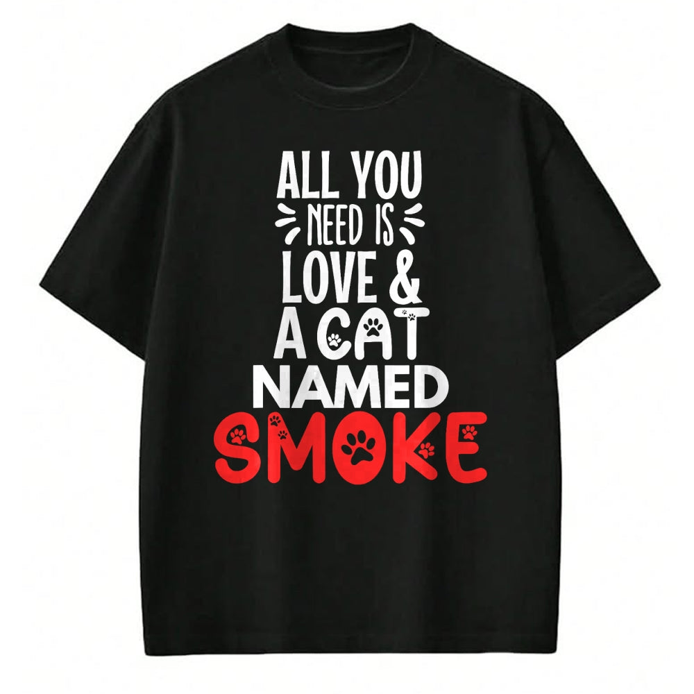 Cat Love Shirt, Funny Cat Lover Gift UnisexT-Shirt/Hoodie/Sweatshirt HLT00 - Cat Name Smoke Design - All You Need is Love! T-Shirt